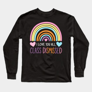 i love you all, class dismissed Long Sleeve T-Shirt